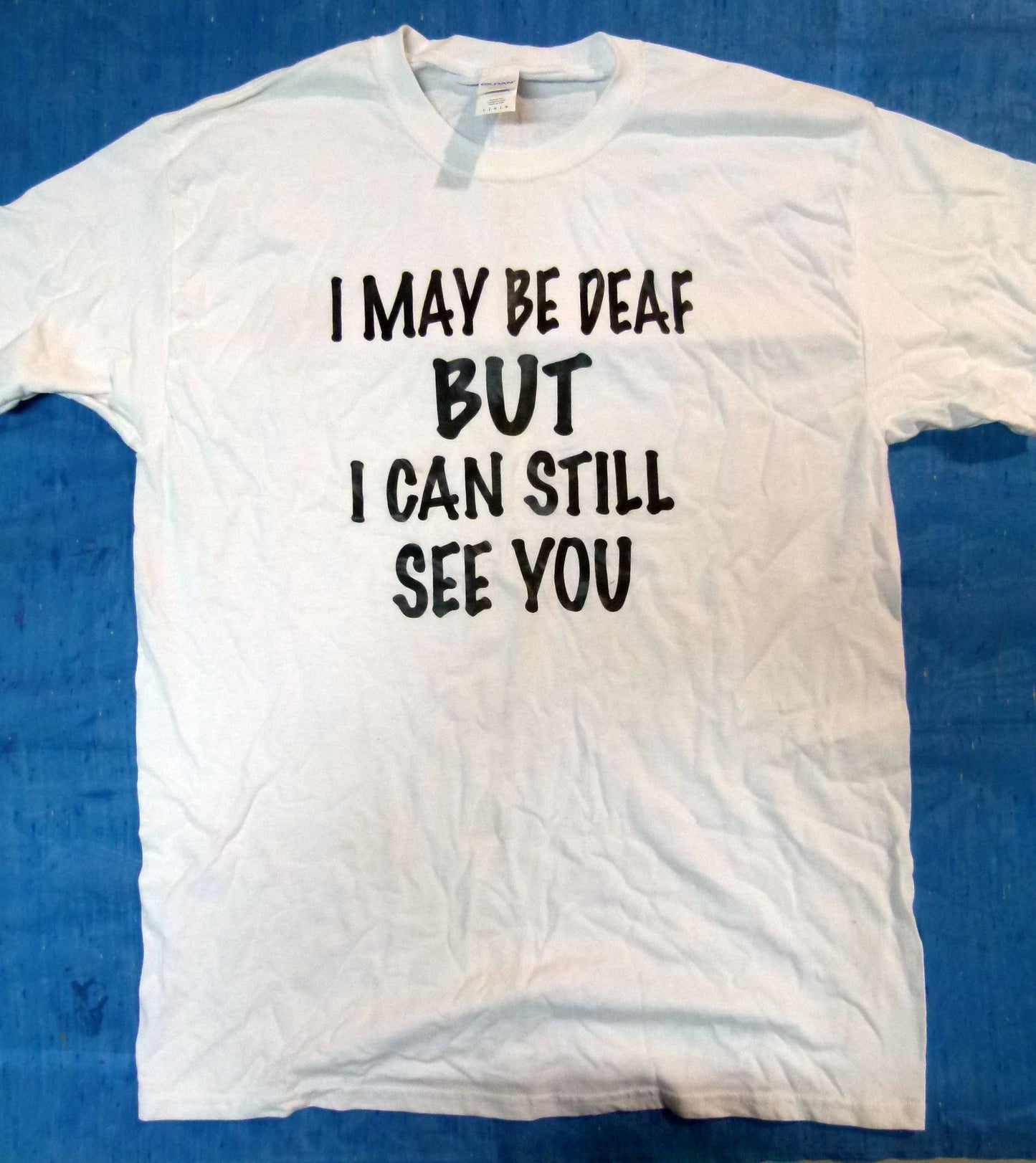 "I May Be Deaf But..." T-Shirt