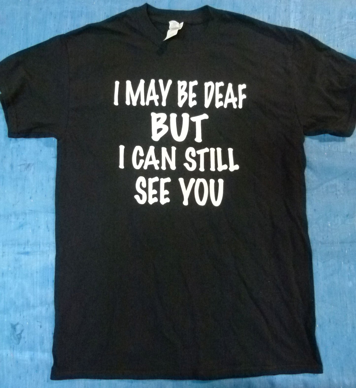"I May Be Deaf But..." T-Shirt