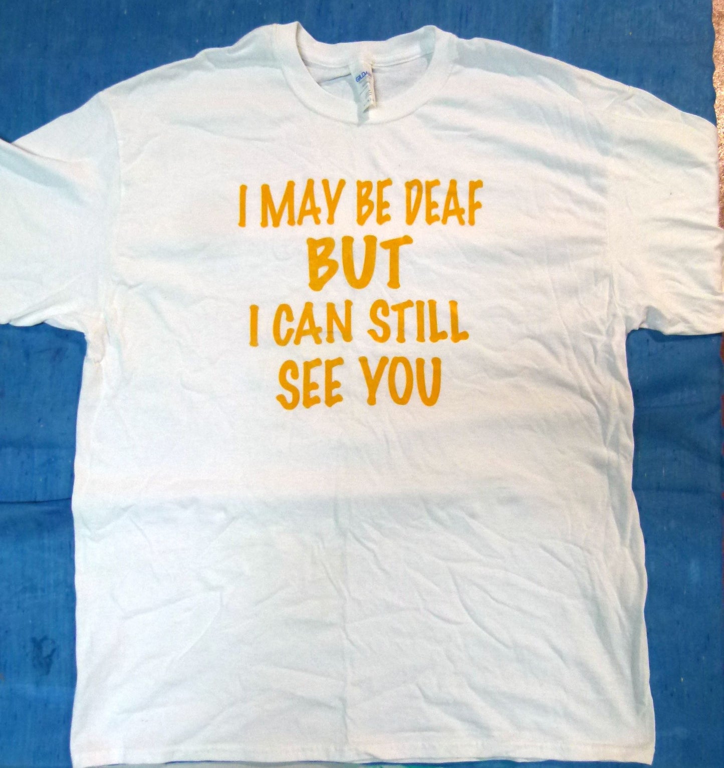 "I May Be Deaf But..." T-Shirt